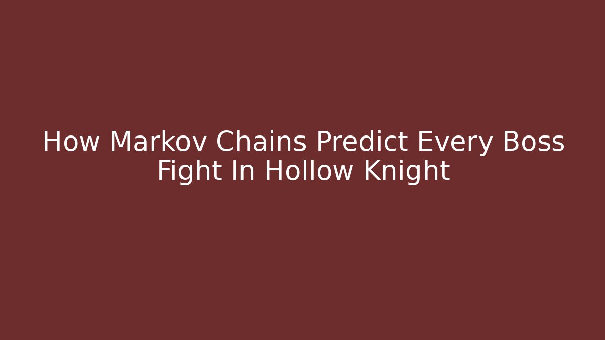 How Markov Chains Predict Every Boss Fight In Hollow Knight