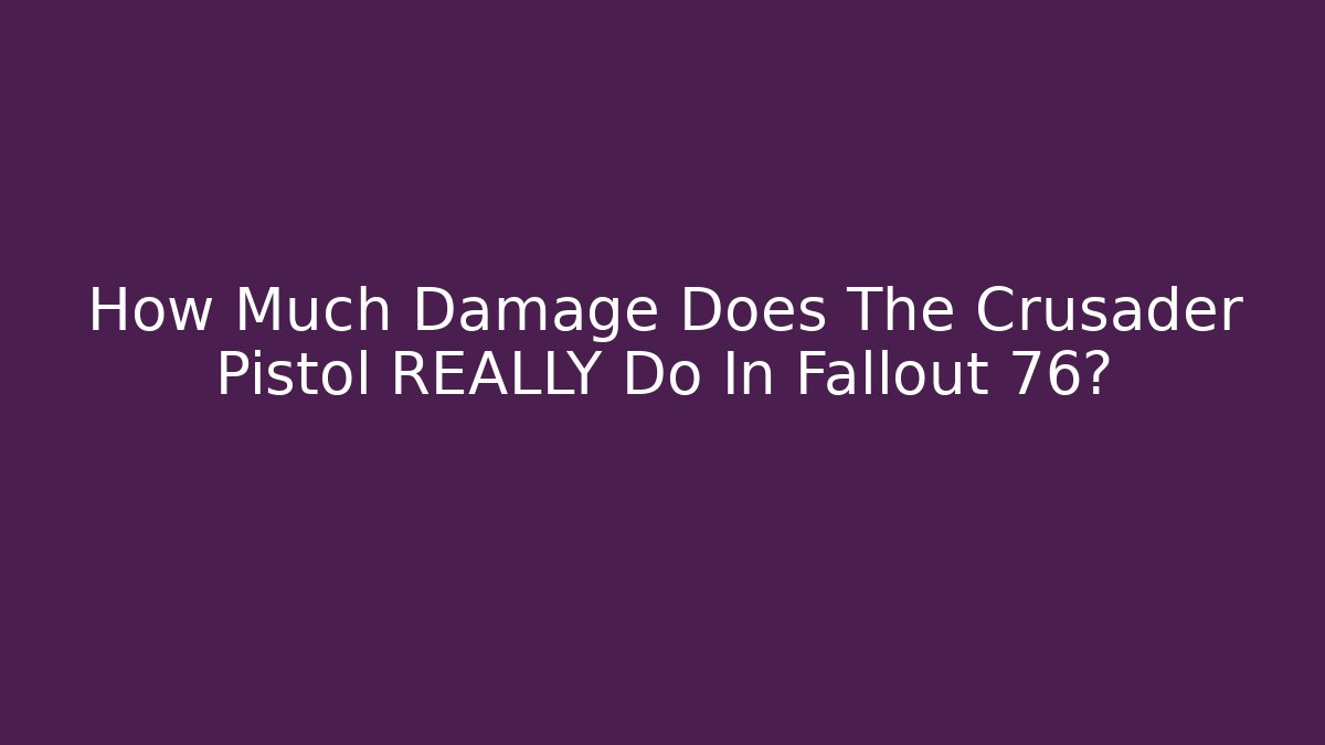 How Much Damage Does The Crusader Pistol REALLY Do In Fallout 76? - Andrea Zevedo