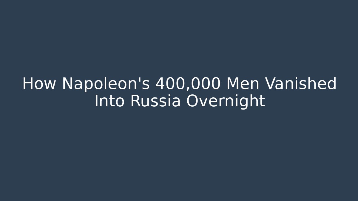 How Napoleon's 400,000 Men Vanished Into Russia Overnight