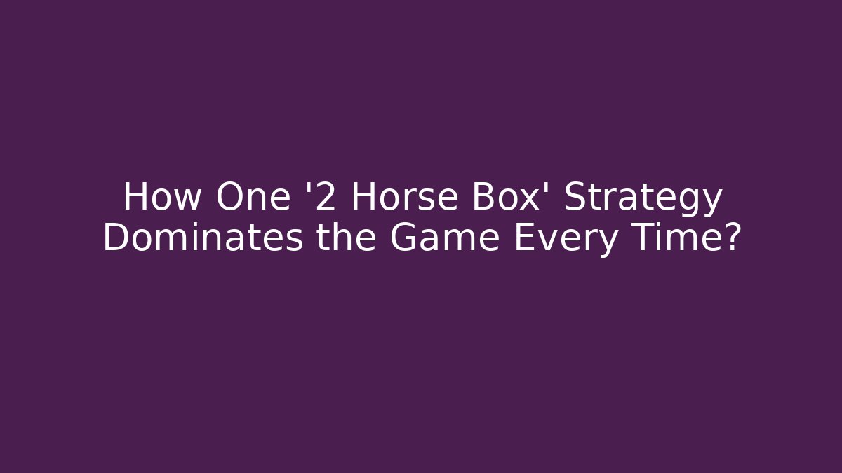 How One '2 Horse Box' Strategy Dominates the Game Every Time? - Andrea Zevedo
