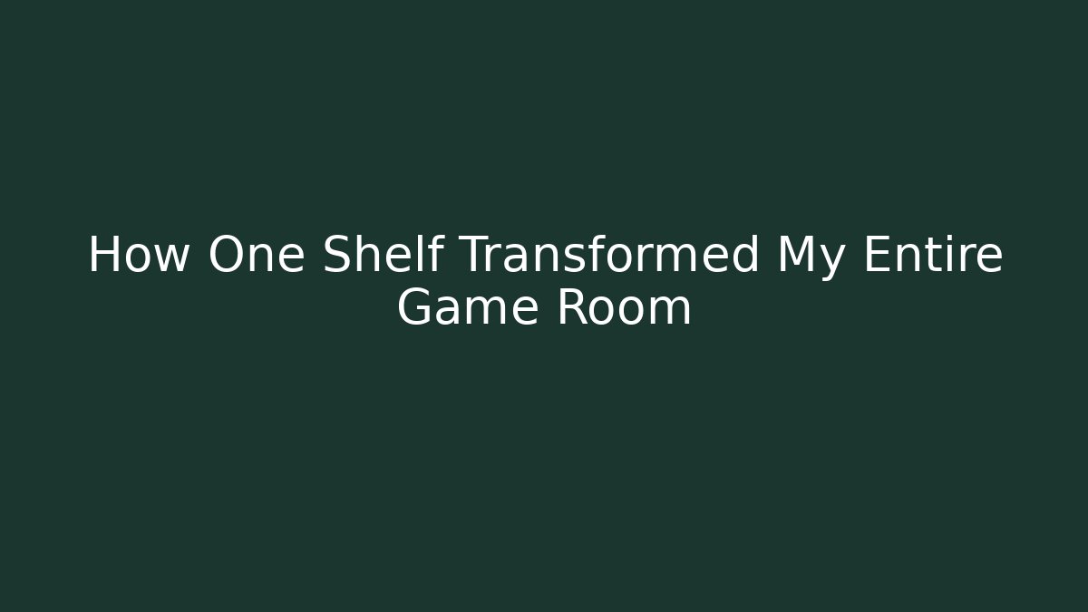 How One Shelf Transformed My Entire Game Room