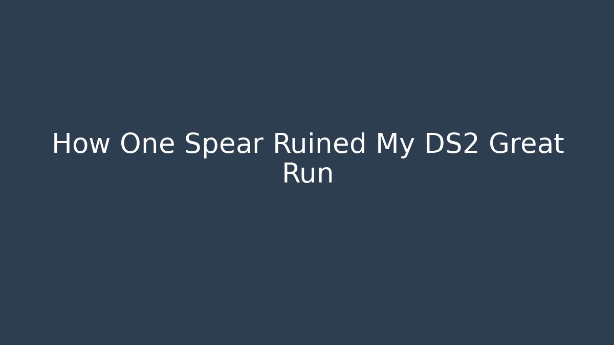 How One Spear Ruined My DS2 Great Run