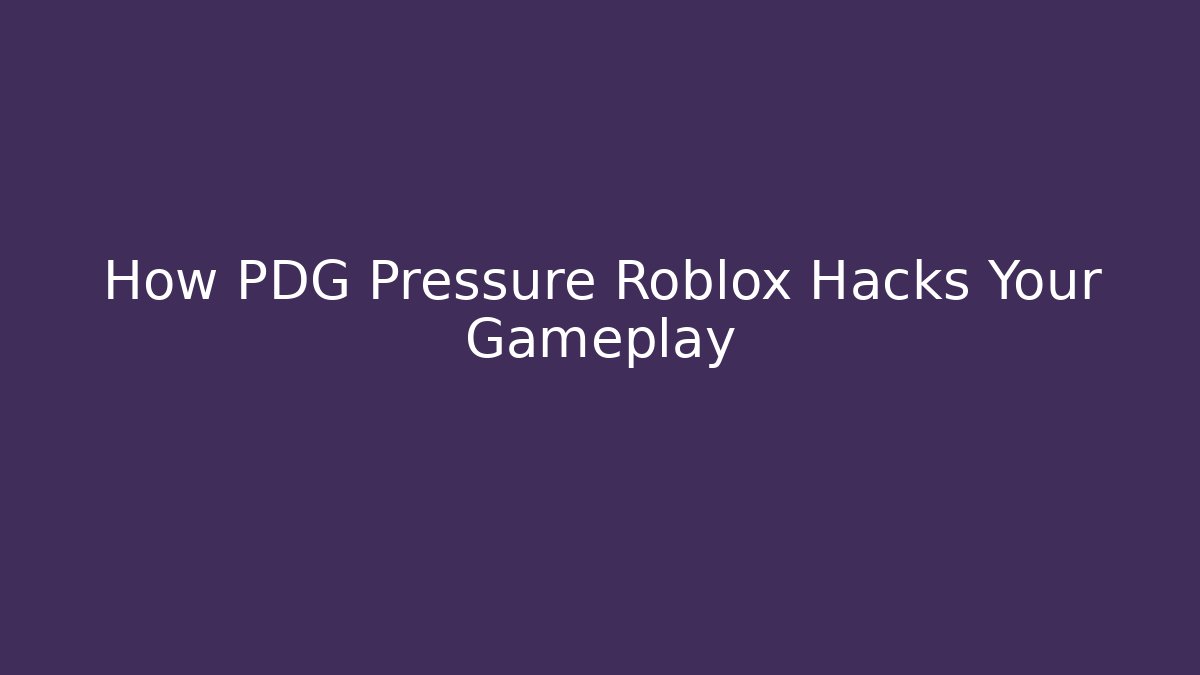 How PDG Pressure Roblox Hacks Your Gameplay