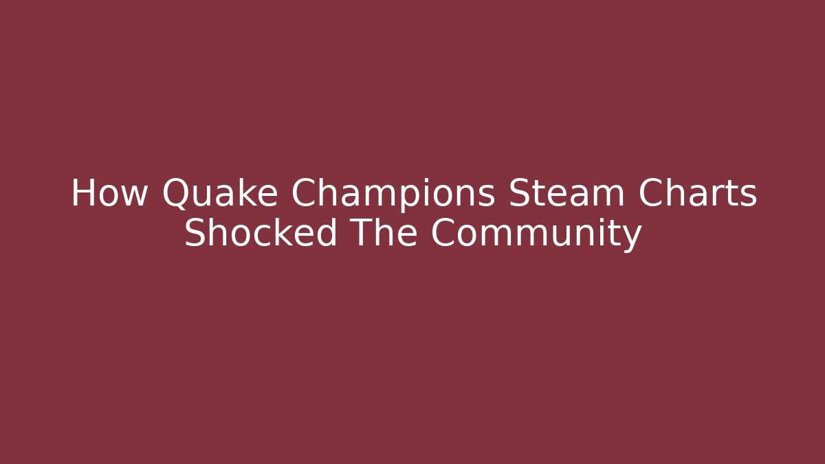 How Quake Champions Steam Charts Shocked The Community