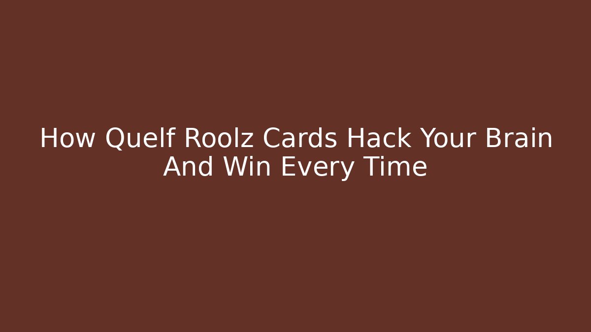 How Quelf Roolz Cards Hack Your Brain And Win Every Time