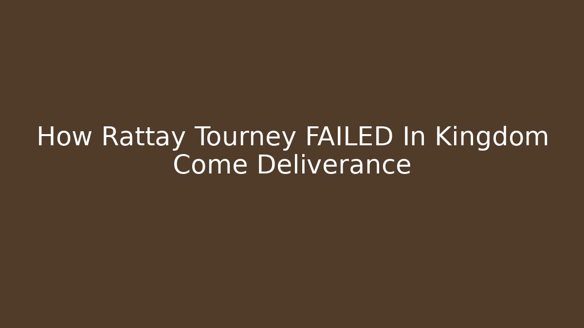How Rattay Tourney FAILED In Kingdom Come Deliverance - Andrea Zevedo