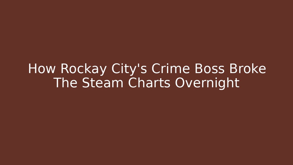 How Rockay City's Crime Boss Broke The Steam Charts Overnight