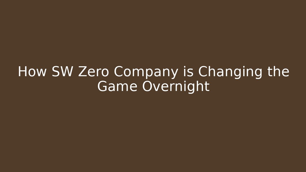 How SW Zero Company is Changing the Game Overnight