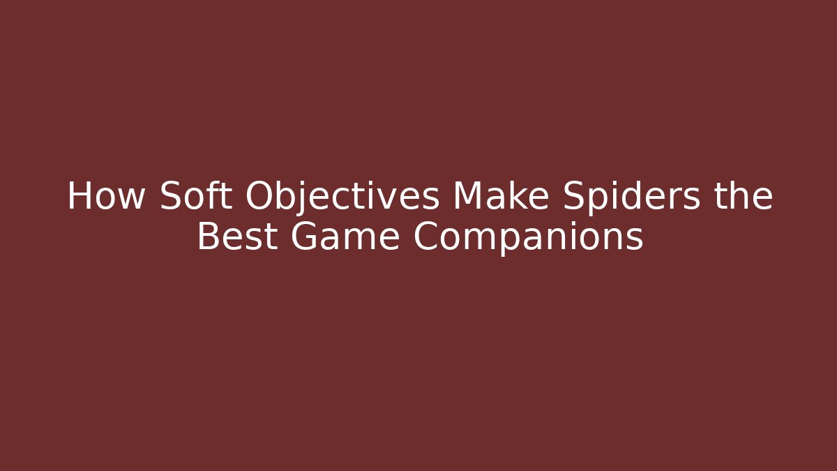 How Soft Objectives Make Spiders the Best Game Companions