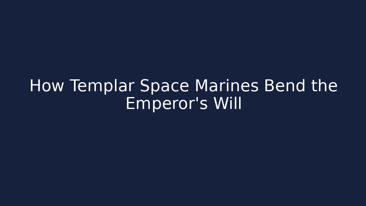 How Templar Space Marines Bend the Emperor's Will