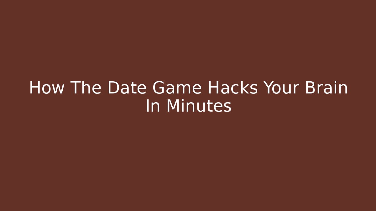 How The Date Game Hacks Your Brain In Minutes