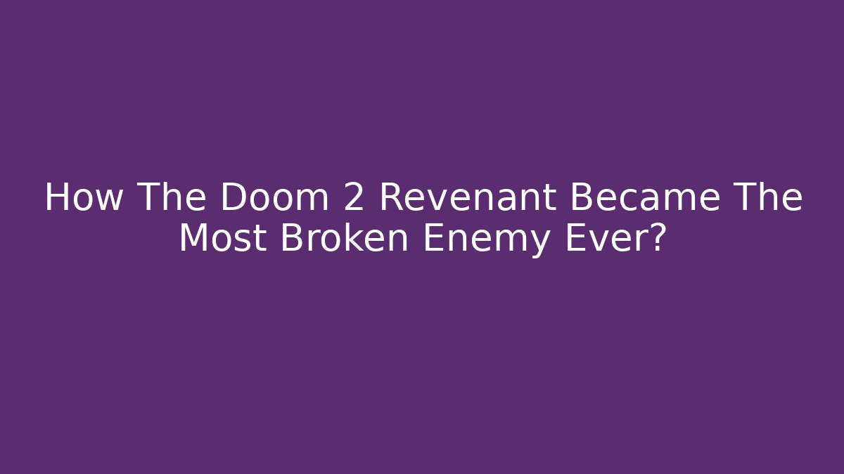 How The Doom 2 Revenant Became The Most Broken Enemy Ever?