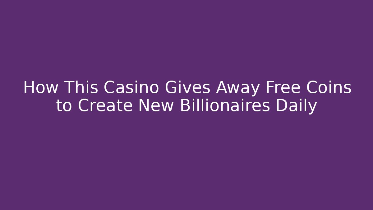 How This Casino Gives Away Free Coins to Create New Billionaires Daily