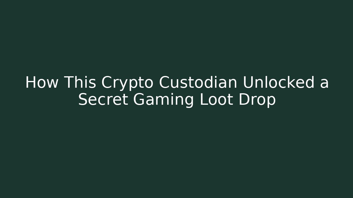 How This Crypto Custodian Unlocked a Secret Gaming Loot Drop
