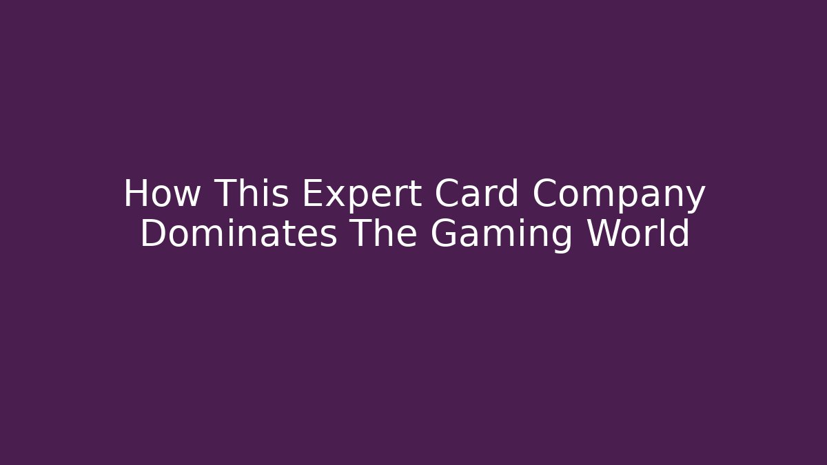 How This Expert Card Company Dominates The Gaming World - Andrea Zevedo