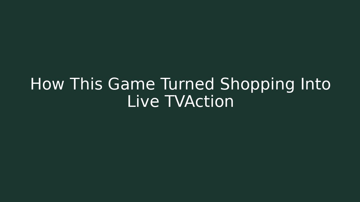 How This Game Turned Shopping Into Live TVAction - Andrea Zevedo