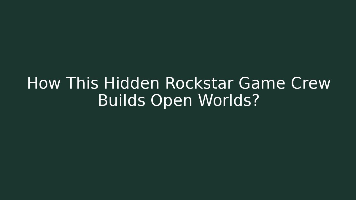 How This Hidden Rockstar Game Crew Builds Open Worlds?