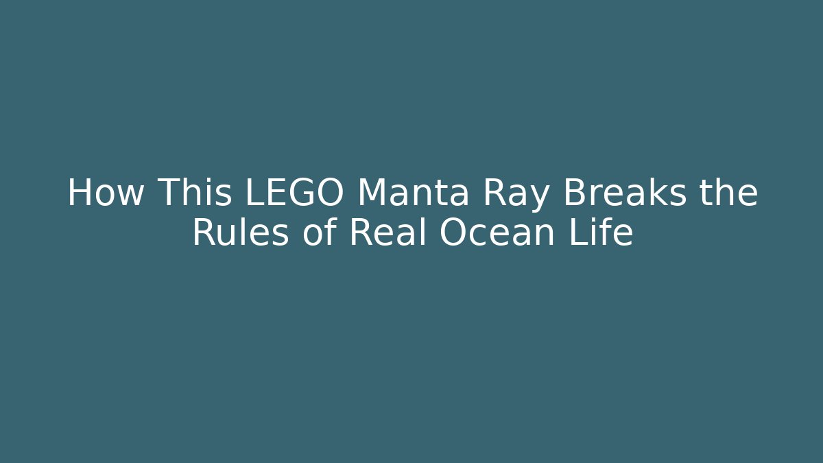How This LEGO Manta Ray Breaks the Rules of Real Ocean Life