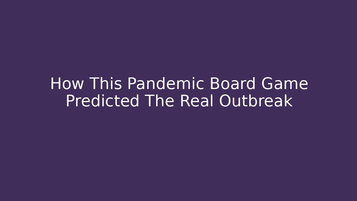 How This Pandemic Board Game Predicted The Real Outbreak - Andrea Zevedo