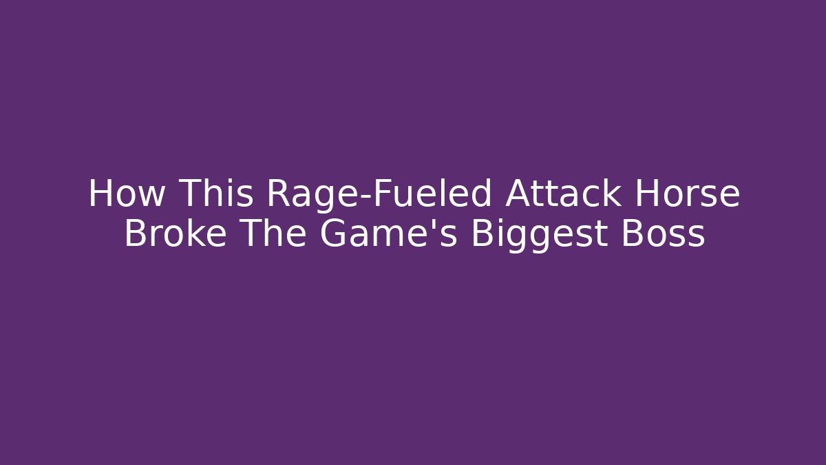 How This Rage-Fueled Attack Horse Broke The Game's Biggest Boss