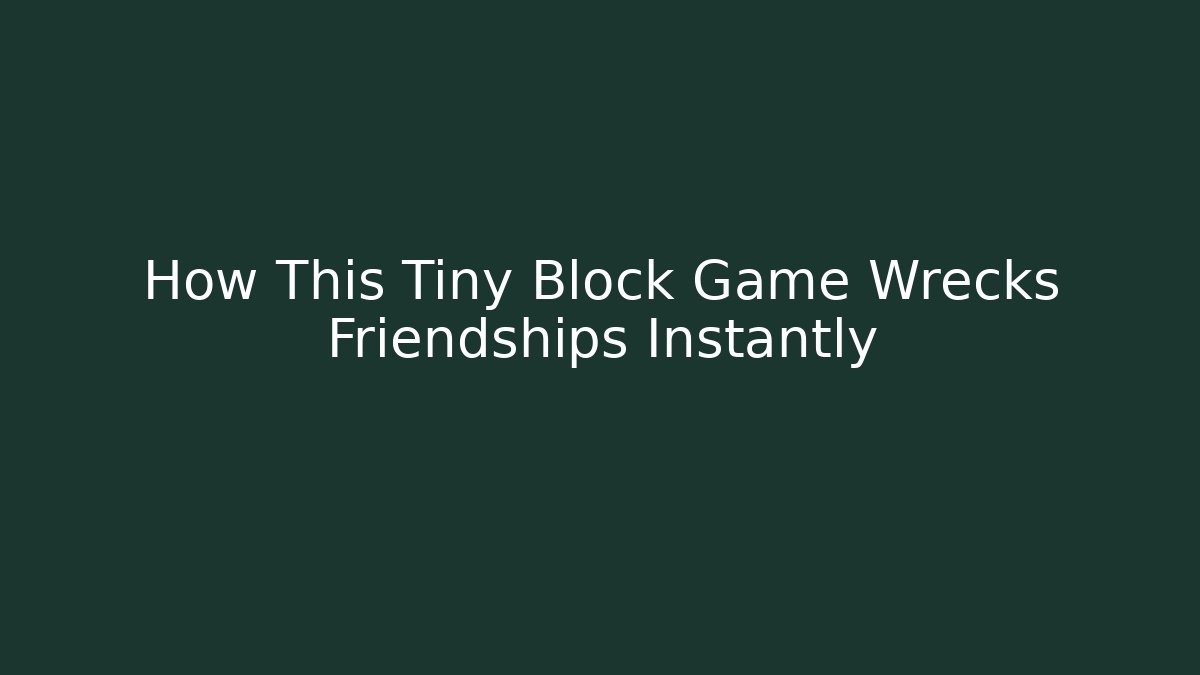 How This Tiny Block Game Wrecks Friendships Instantly