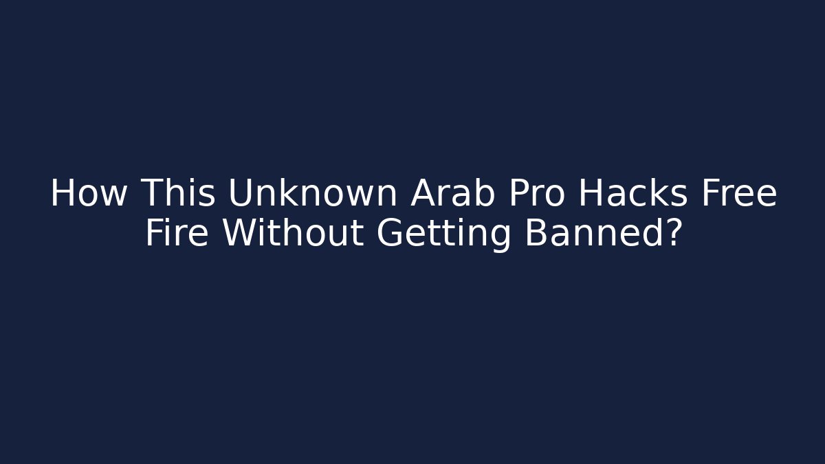 How This Unknown Arab Pro Hacks Free Fire Without Getting Banned? - Andrea Zevedo
