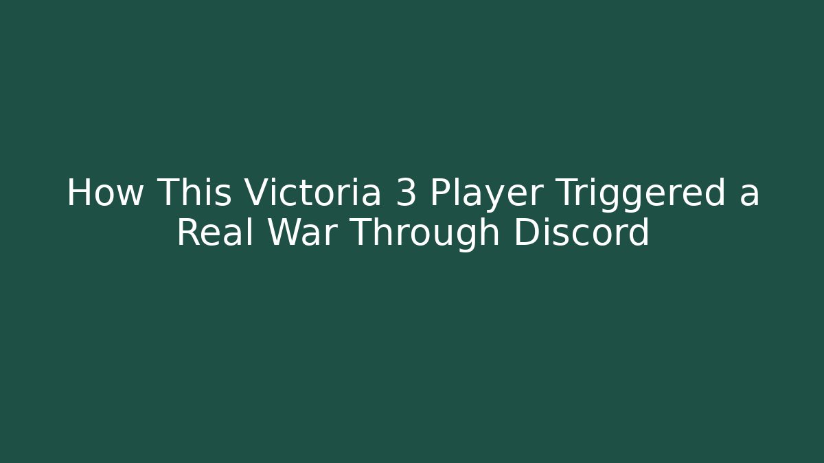 How This Victoria 3 Player Triggered a Real War Through Discord