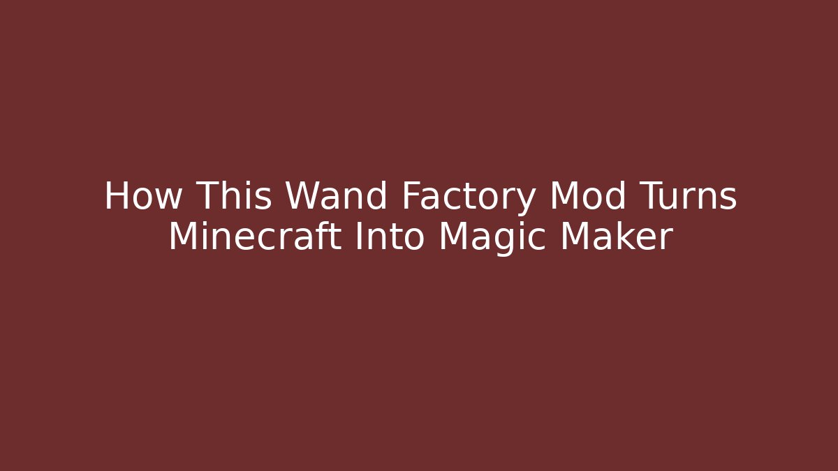 How This Wand Factory Mod Turns Minecraft Into Magic Maker