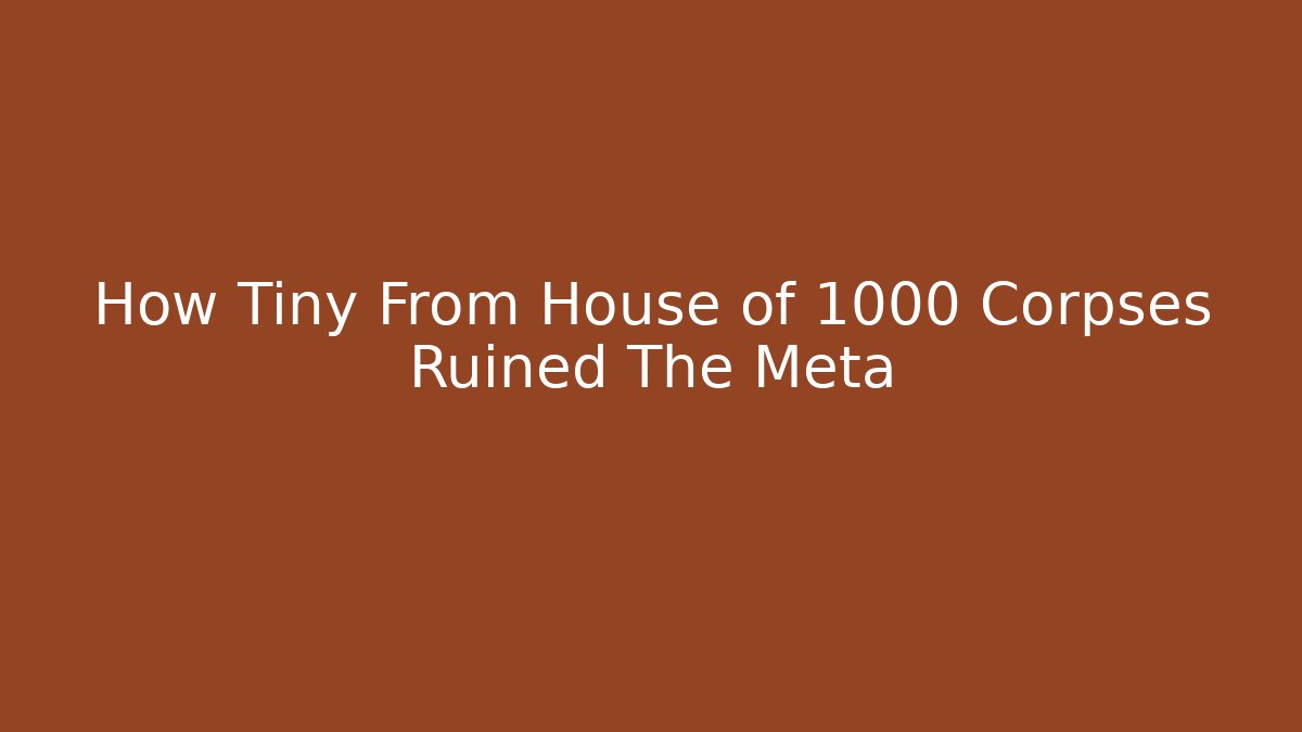 How Tiny From House of 1000 Corpses Ruined The Meta