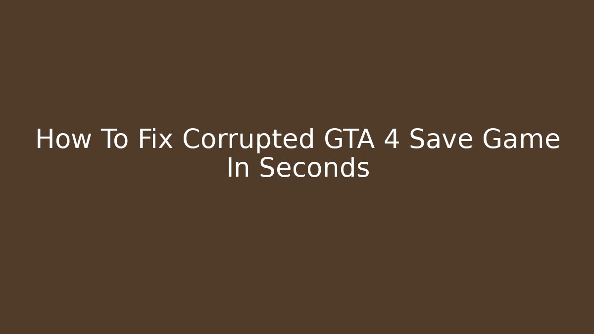 How To Fix Corrupted GTA 4 Save Game In Seconds