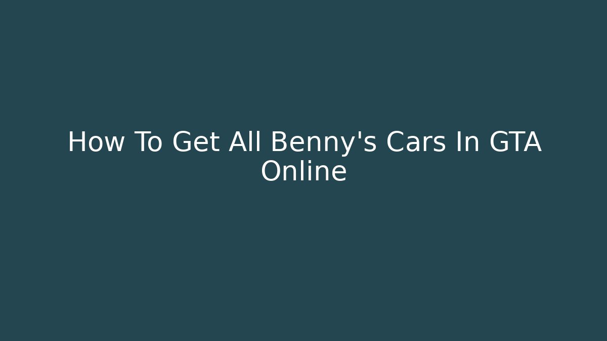 How To Get All Benny's Cars In GTA Online
