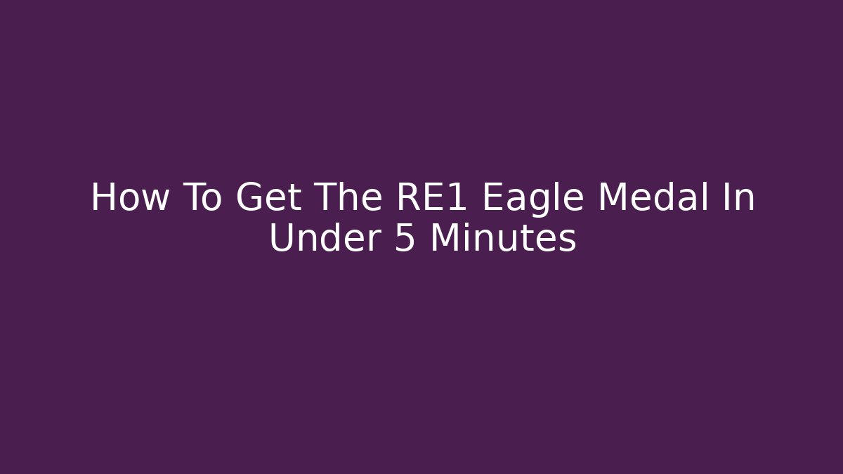 How To Get The RE1 Eagle Medal In Under 5 Minutes