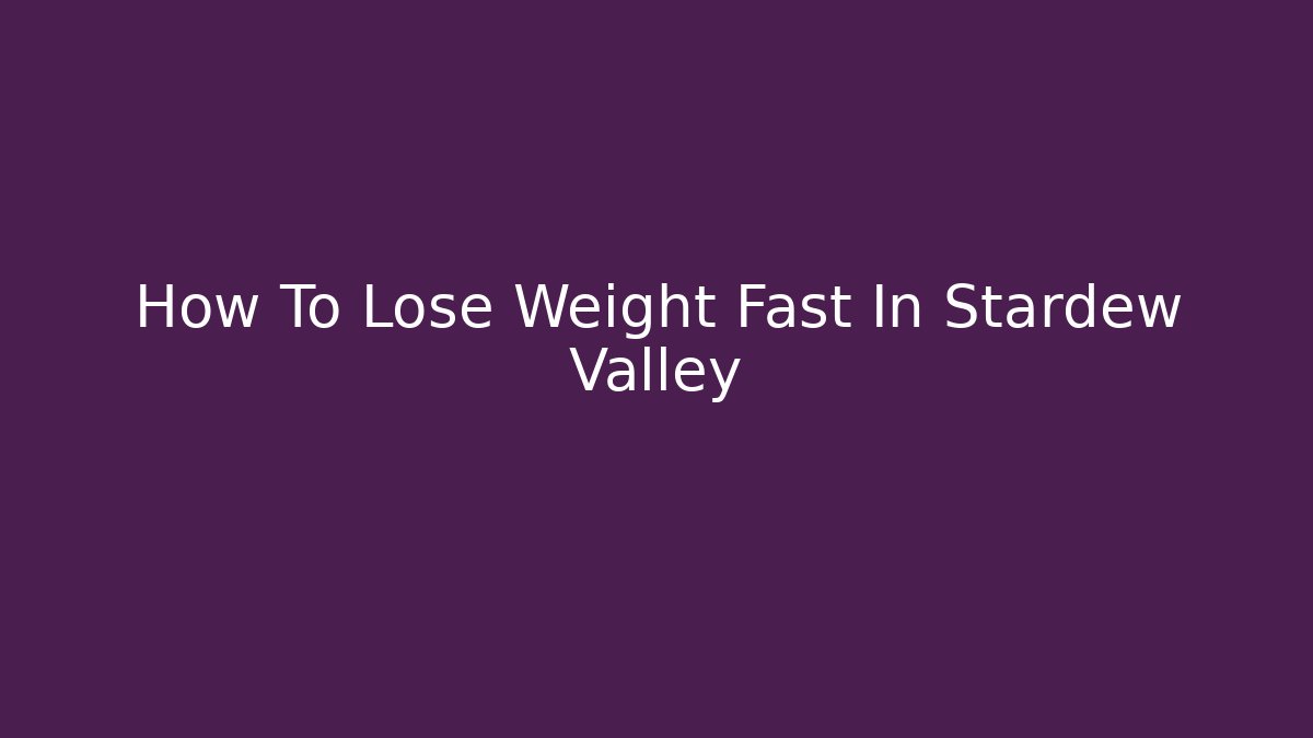 How To Lose Weight Fast In Stardew Valley