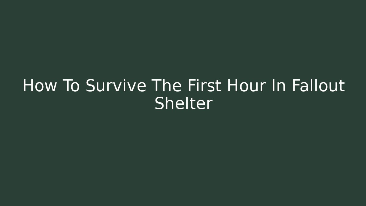 How To Survive The First Hour In Fallout Shelter
