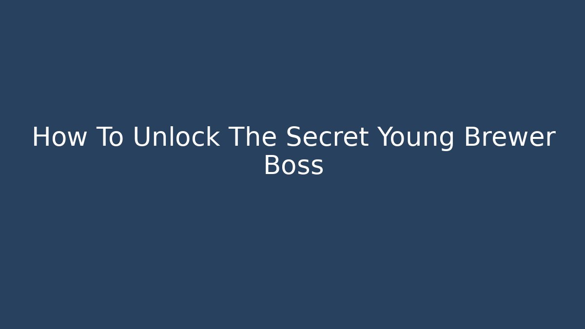 How To Unlock The Secret Young Brewer Boss