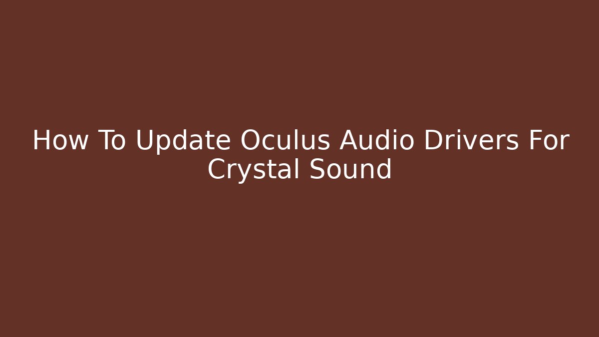 How To Update Oculus Audio Drivers For Crystal Sound