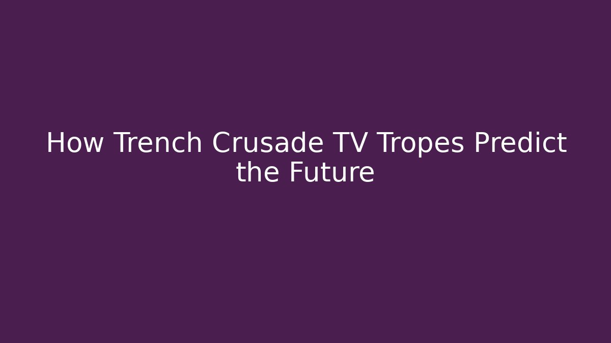 How Trench Crusade TV Tropes Predict the Future