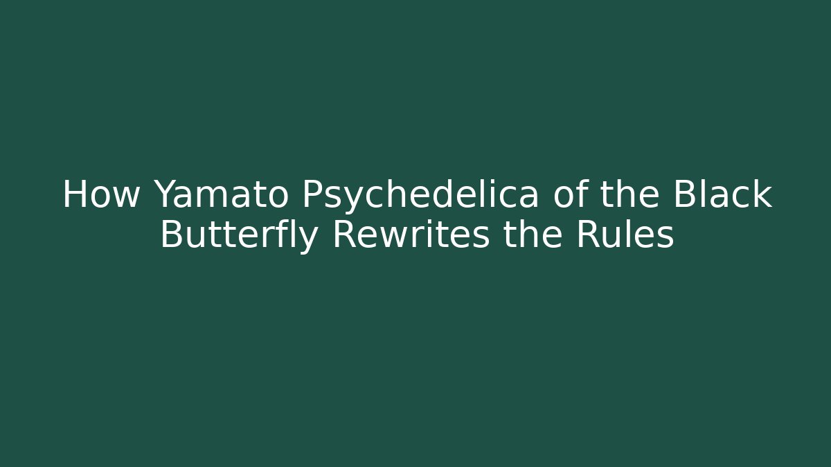 How Yamato Psychedelica of the Black Butterfly Rewrites the Rules
