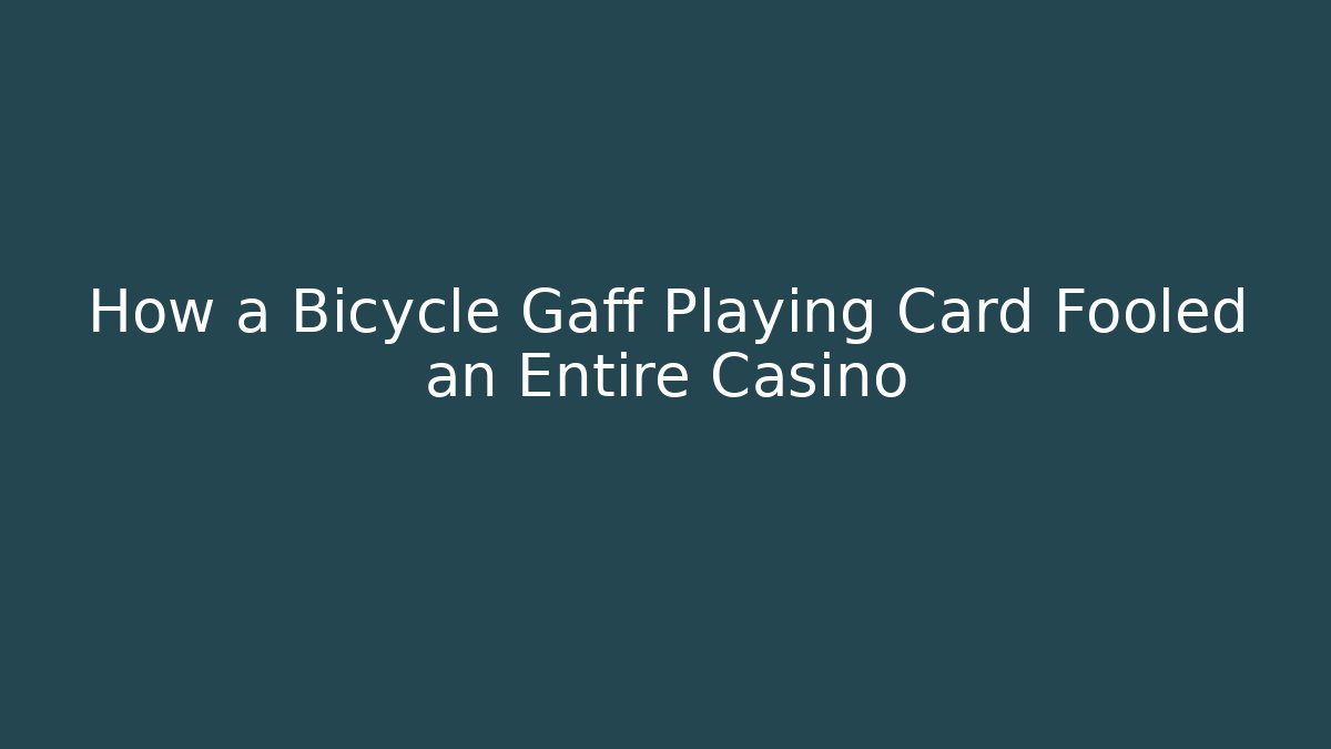 How a Bicycle Gaff Playing Card Fooled an Entire Casino - Andrea Zevedo