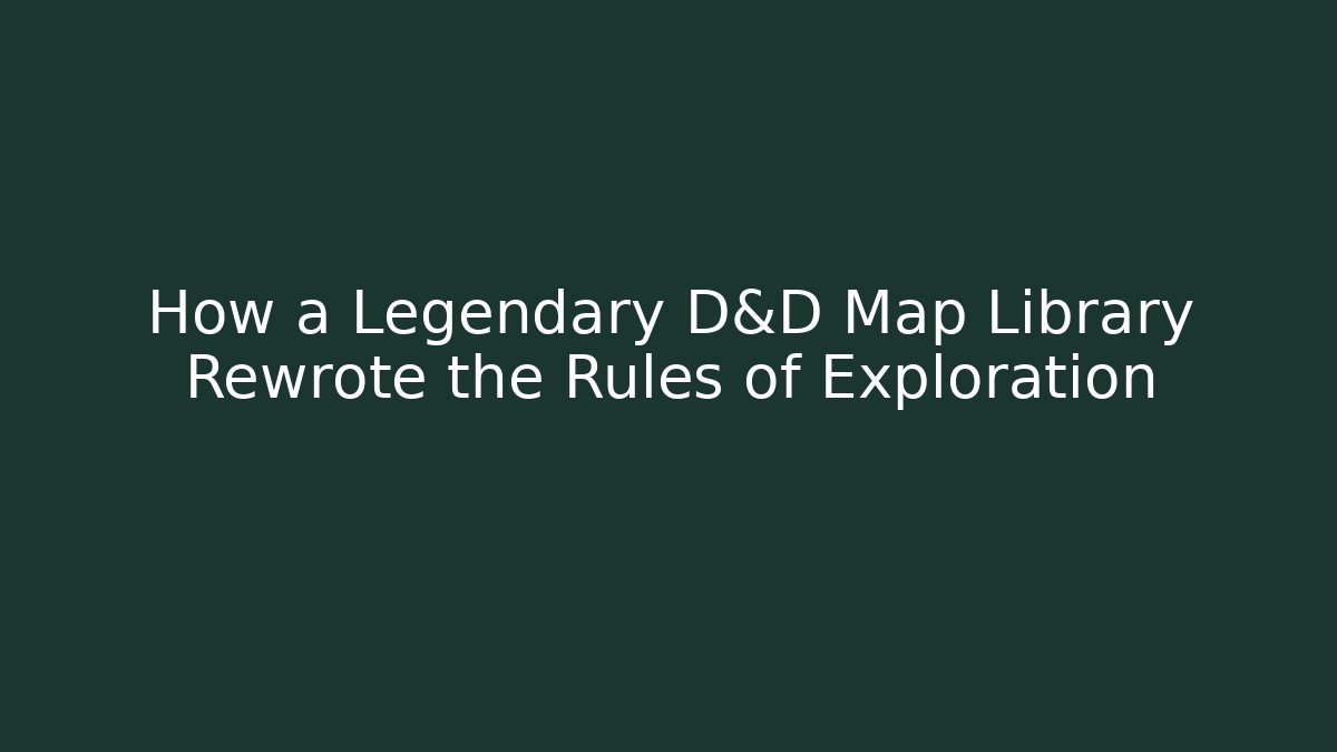 How a Legendary D&D Map Library Rewrote the Rules of Exploration