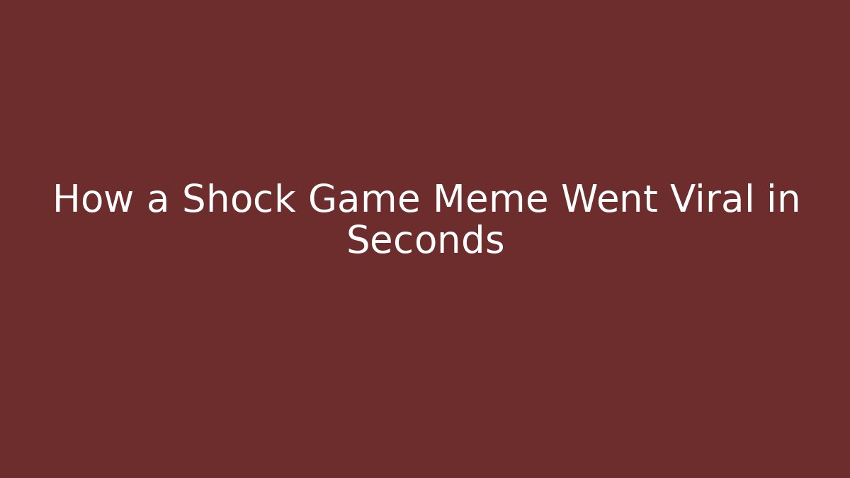 How a Shock Game Meme Went Viral in Seconds
