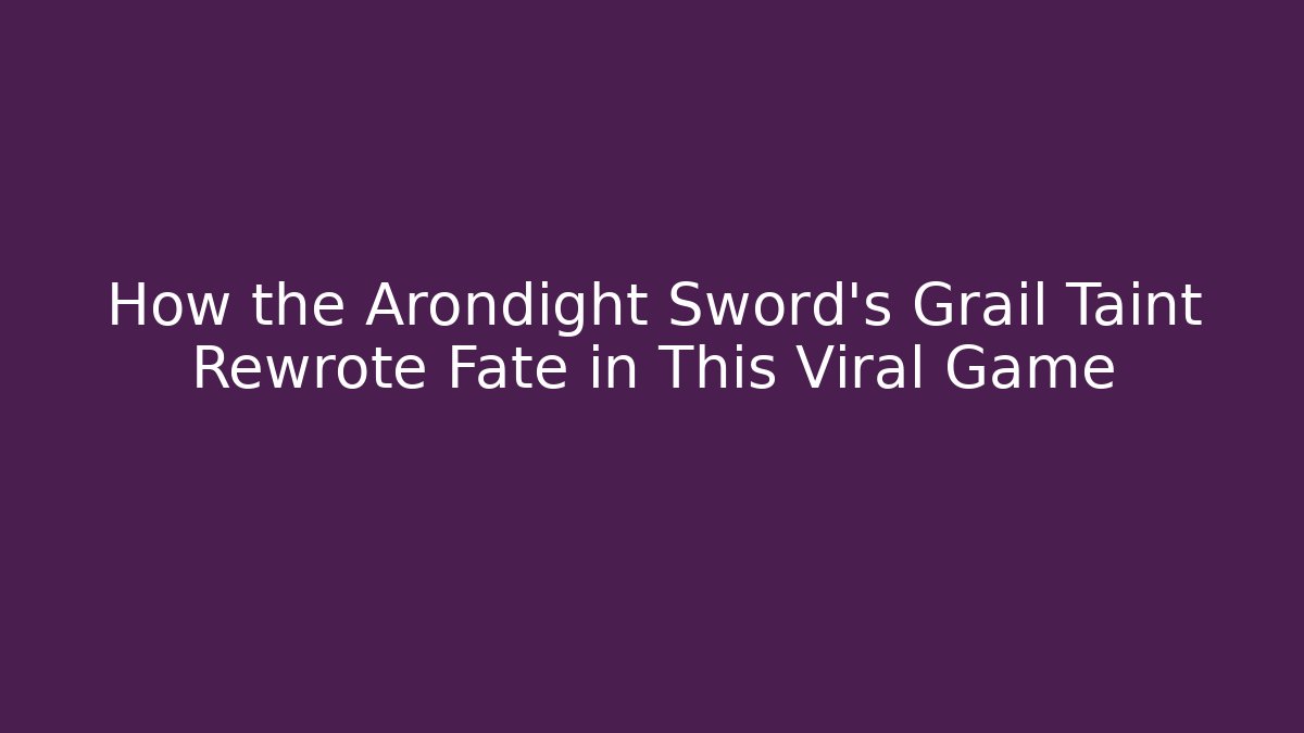 How the Arondight Sword's Grail Taint Rewrote Fate in This Viral Game