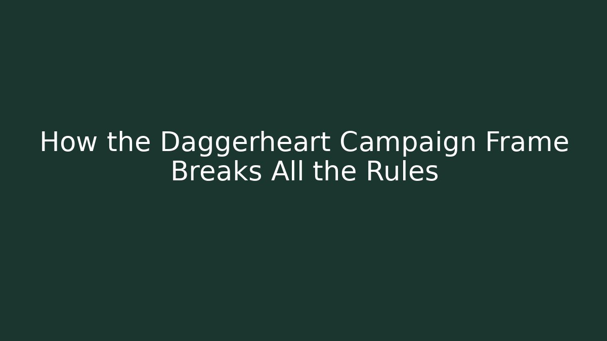 How the Daggerheart Campaign Frame Breaks All the Rules - Andrea Zevedo