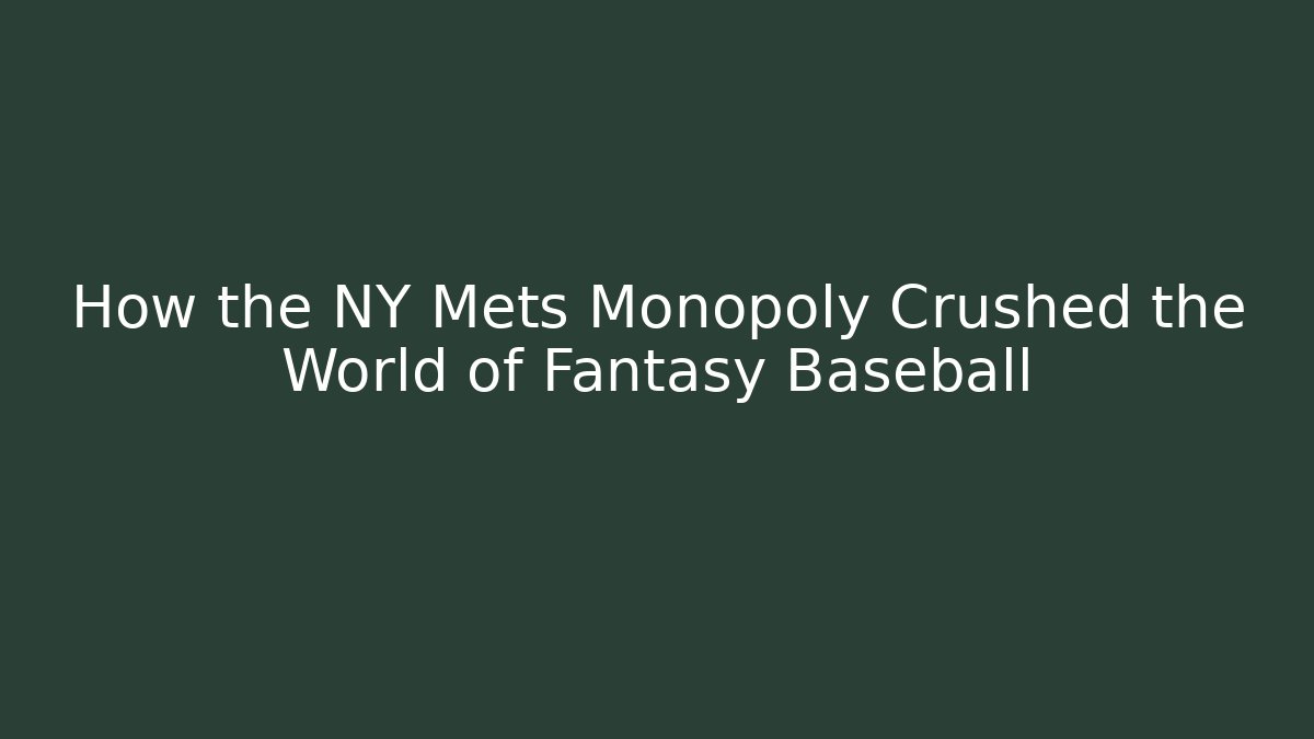 How the NY Mets Monopoly Crushed the World of Fantasy Baseball - Andrea Zevedo