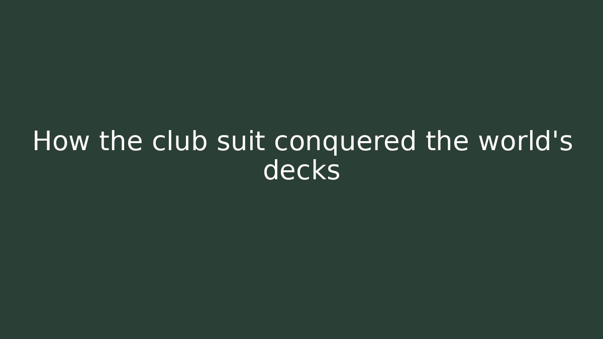How the club suit conquered the world's decks