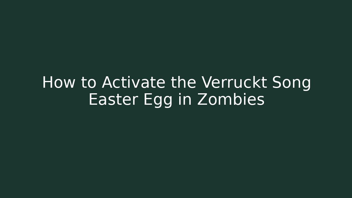 How to Activate the Verruckt Song Easter Egg in Zombies