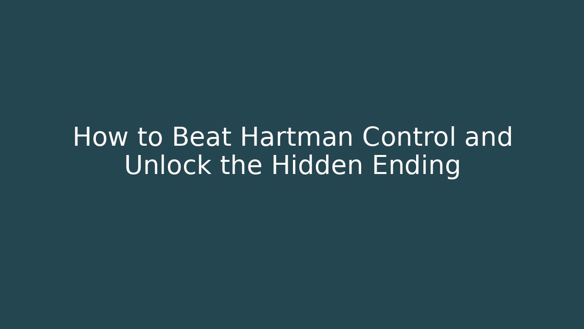 How to Beat Hartman Control and Unlock the Hidden Ending