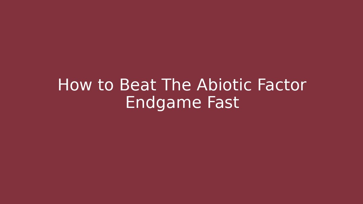 How to Beat The Abiotic Factor Endgame Fast