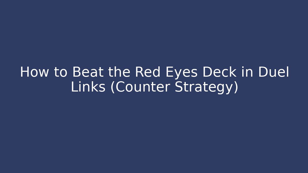 How to Beat the Red Eyes Deck in Duel Links (Counter Strategy)