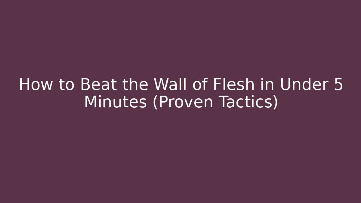 How to Beat the Wall of Flesh in Under 5 Minutes (Proven Tactics)